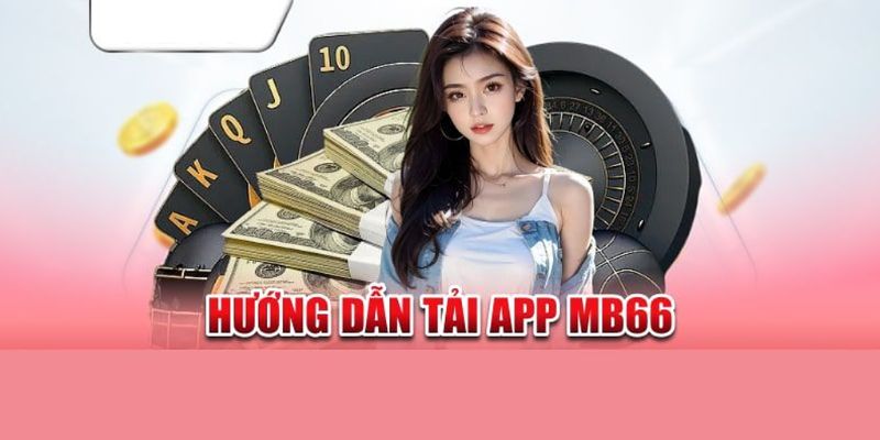 Hướng dẫn tải app MB66 nhanh chóng trên điện thoại 