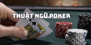Thuật Ngữ Poker - Những Tên Gọi Ký Hiệu Xuất Hiện Trong Game